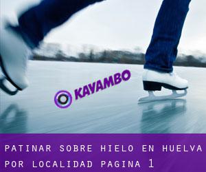 Patinar sobre hielo en Huelva por localidad - página 1