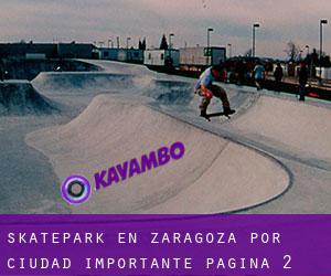 Skatepark en Zaragoza por ciudad importante - página 2