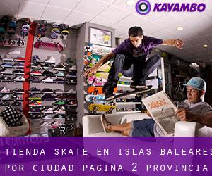 Tienda skate en Islas Baleares por ciudad - página 2 (Provincia)