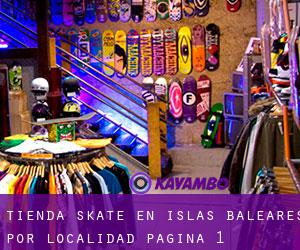 Tienda skate en Islas Baleares por localidad - página 1 (Provincia)