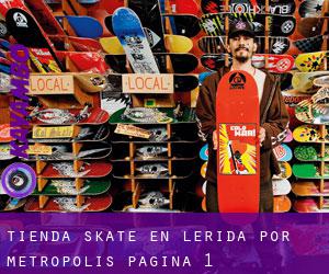 Tienda skate en Lérida por metropolis - página 1