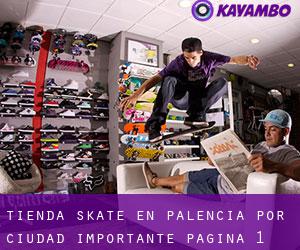 Tienda skate en Palencia por ciudad importante - página 1